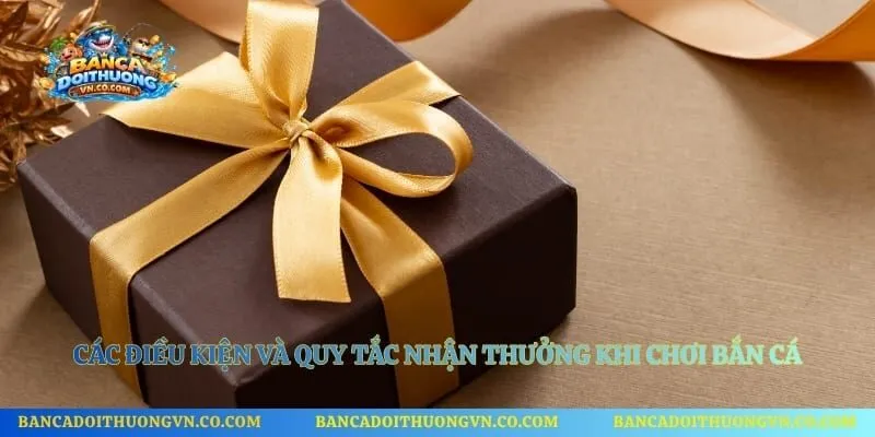 Các điều kiện và quy tắc nhận thưởng khi chơi bắn cá