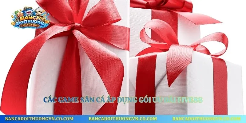 Các game săn cá áp dụng gói ưu đãi Five88