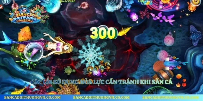 Các lỗi sử dụng hỏa lực cần tránh khi săn cá 