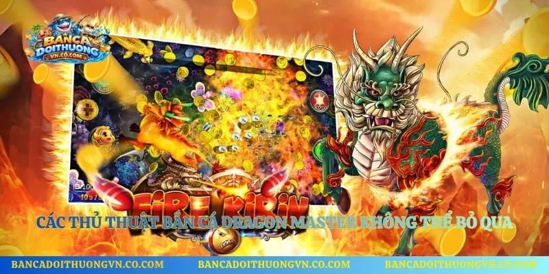 Các thủ thuật bắn cá Dragon Master không thể bỏ qua