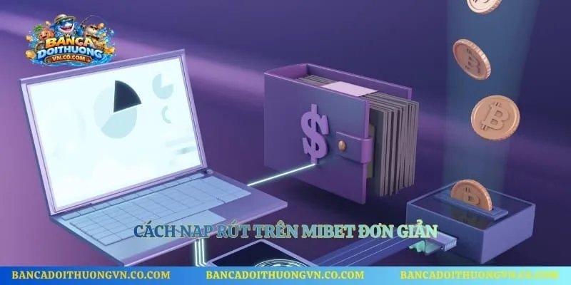 Cách nạp rút trên Mibet đơn giản