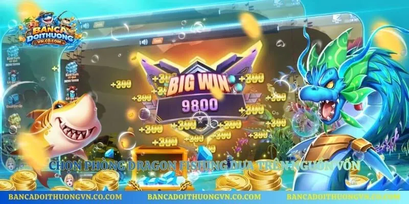 Chọn phòng Dragon Fishing dựa trên nguồn vốn