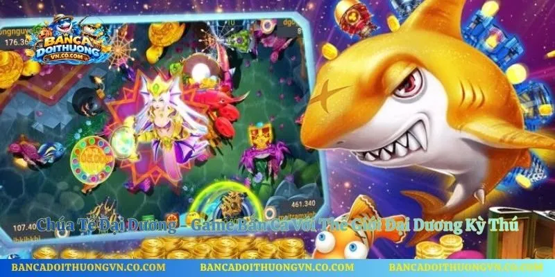 Chúa Tể Đại Dương - Game Bắn Cá Với Thế Giới Đại Dương Kỳ Thú