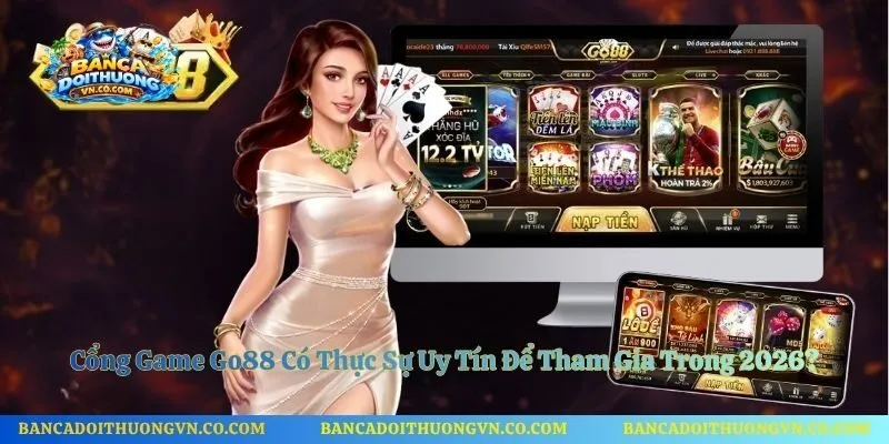 Cổng Game Go88 Có Thực Sự Uy Tín Để Tham Gia Trong 2026?