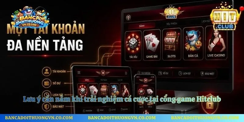 Lưu ý cần nắm khi trải nghiệm cá cược tại cổng game Hitclub