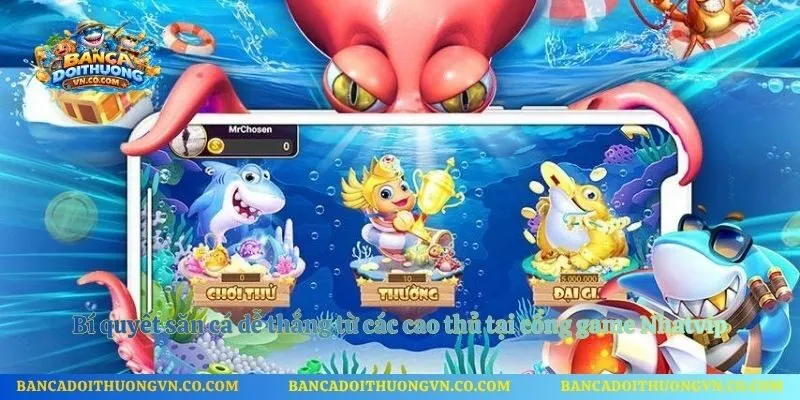 Bí quyết săn cá dễ thắng từ các cao thủ tại cổng game Nhatvip