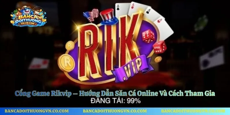 Cổng Game Rikvip – Hướng Dẫn Săn Cá Online Và Cách Tham Gia