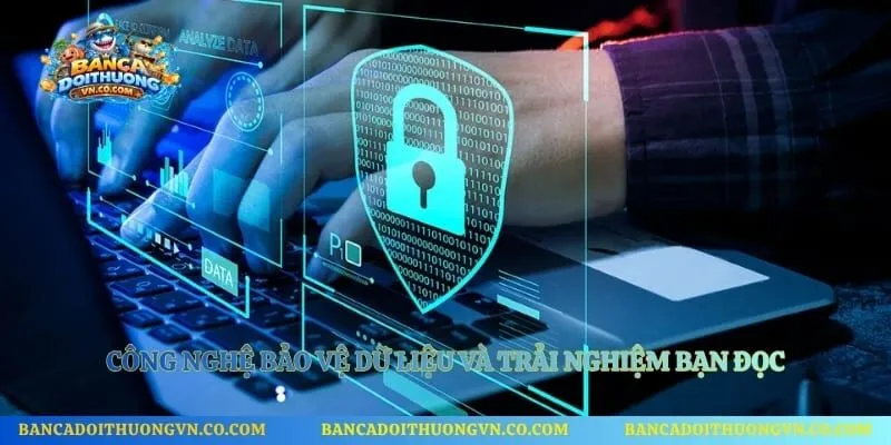 Công nghệ bảo vệ dữ liệu và trải nghiệm bạn đọc 