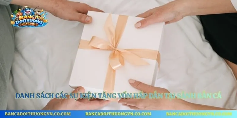 Danh sách các sự kiện tặng vốn hấp dẫn tại sảnh bắn cá đại dương
