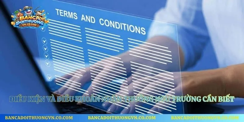 Điều kiện và điều khoản nhận thưởng ngư trường cần biết