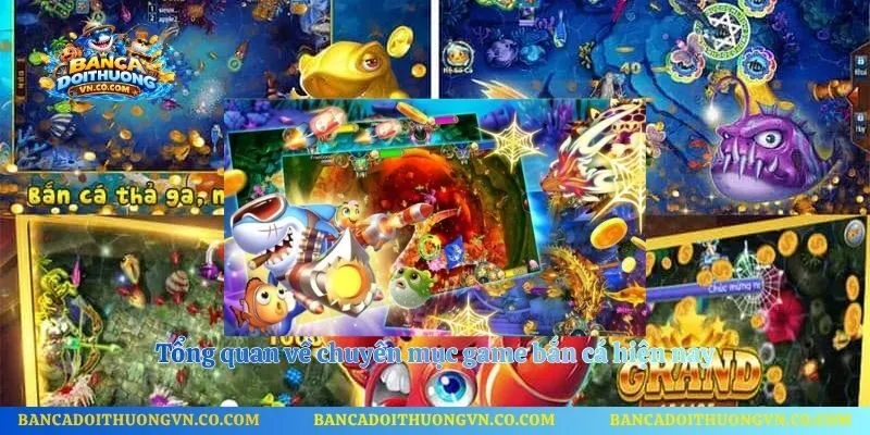 Tổng quan về chuyên mục game bắn cá hiện nay