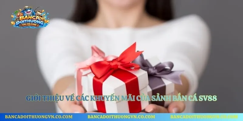 Giới thiệu về các khuyến mãi của sảnh bắn cá SV88