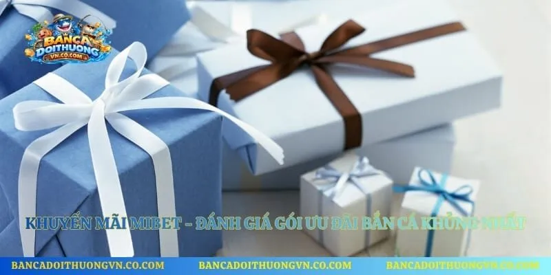 Khuyến Mãi Mibet - Đánh Giá Gói Ưu Đãi Bắn Cá Khủng Nhất