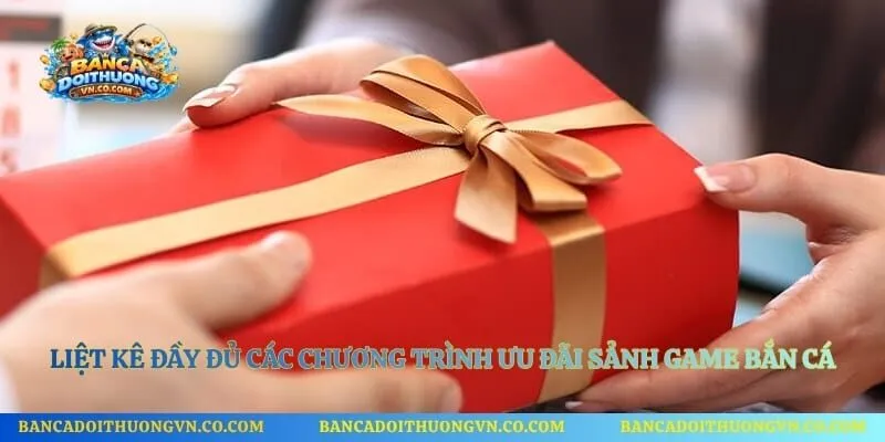 Liệt kê đầy đủ các chương trình ưu đãi sảnh game bắn cá nên thử
