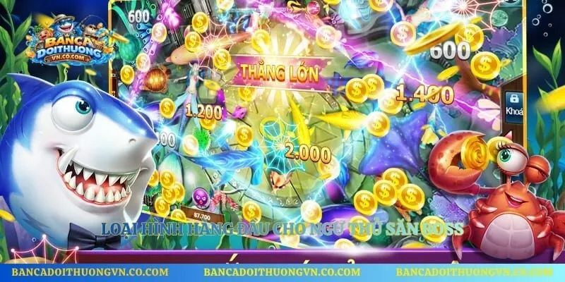Loại hình hàng đầu cho ngư thủ săn boss
