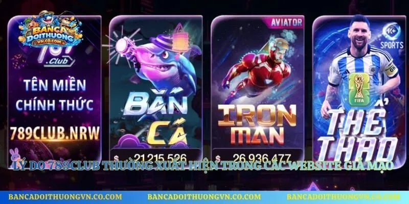 Lý do 789club thường xuất hiện trong các website giả mạo hiện nay