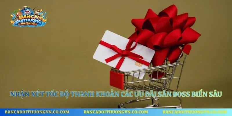 Nhận xét tốc độ thanh khoản các ưu đãi săn boss biển sâu