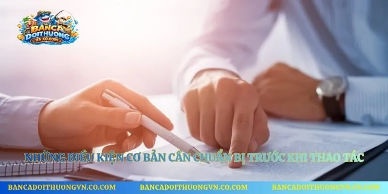 Những điều kiện cơ bản cần chuẩn bị trước khi thao tác 