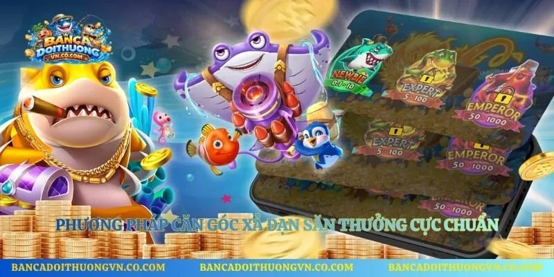 Phương pháp căn góc xả đạn săn thưởng cực chuẩn