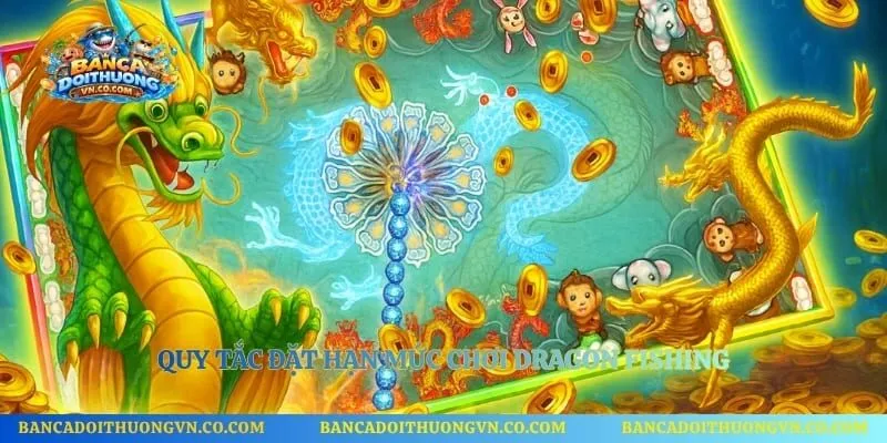 Quy tắc đặt hạn mức chơi Dragon Fishing