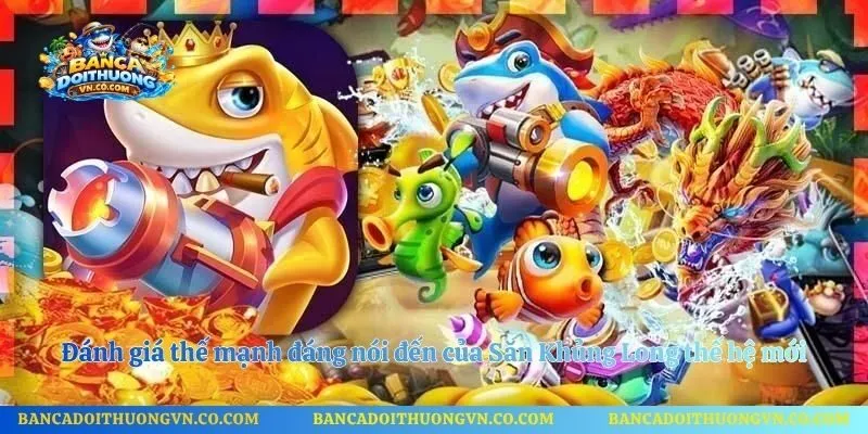 Đánh giá thế mạnh đáng nói đến của Săn Khủng Long thế hệ mới