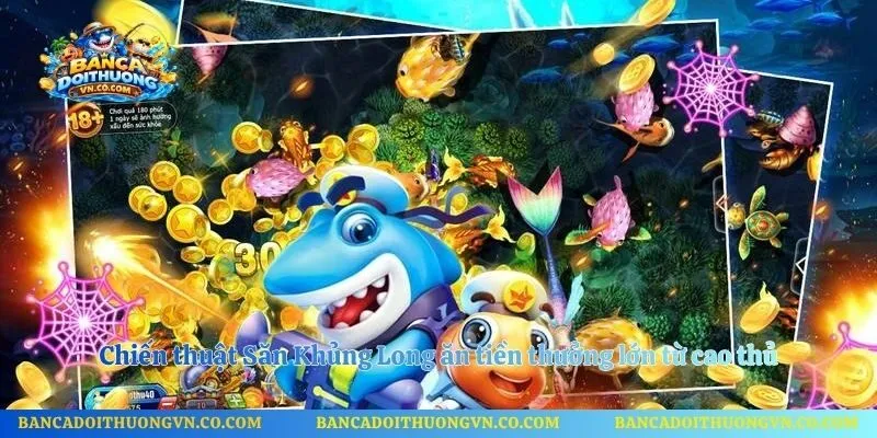 Chiến thuật Săn Khủng Long ăn tiền thưởng lớn từ cao thủ