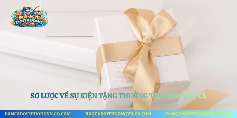 Sơ lược về sự kiện tặng thưởng tại sảnh bắn cá