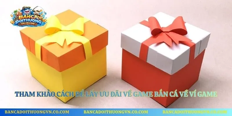 Tham khảo cách để lấy ưu đãi về game bắn cá về ví game