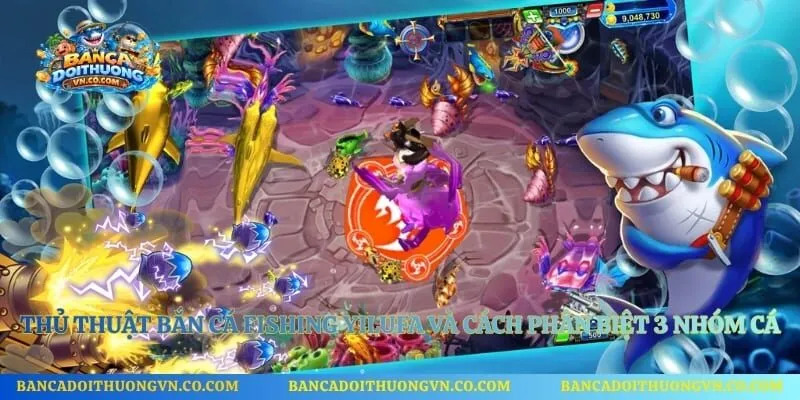 Thủ thuật bắn cá Fishing Yilufa và cách phân biệt 3 nhóm cá