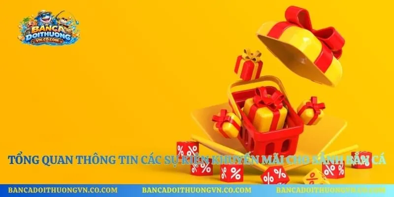 Tổng quan thông tin các sự kiện khuyến mãi cho sảnh bắn cá