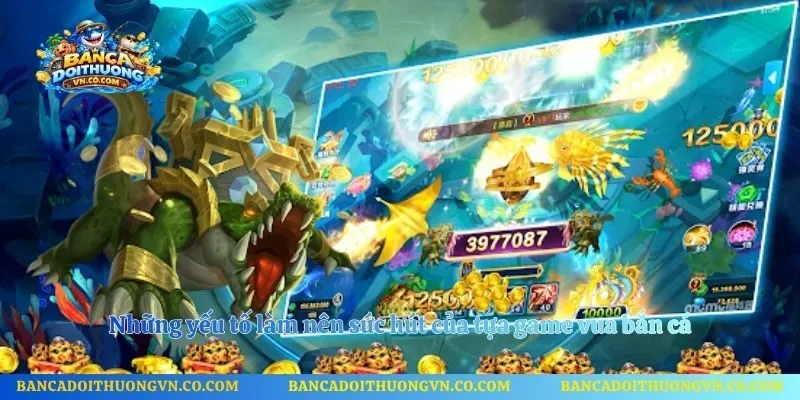 Những yếu tố làm nên sức hút của tựa game vua bắn cá
