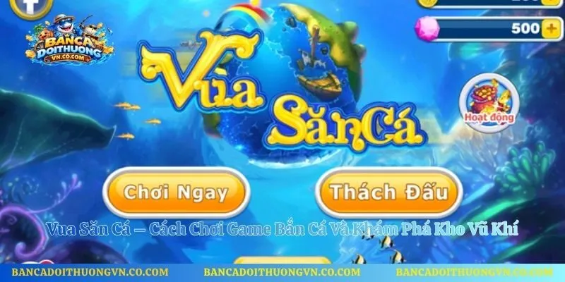 Vua Săn Cá – Cách Chơi Game Bắn Cá Và Khám Phá Kho Vũ Khí